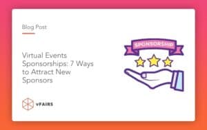 Virtual Events Sponsorships: 7 Ways to Attract New Sponsors
