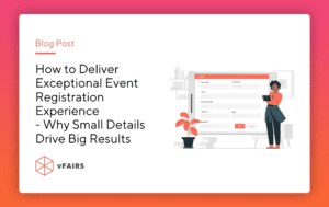 How to Deliver Exceptional Event Registration Experience - Why Small Details Drive Big Results
